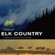 Visions Of Elk Country di Lance Schelvan edito da Rowman & Littlefield