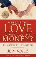 Where\'s The Love & Who\'s Got My Money? di Jeri Walz edito da Lifesuccess Publishing
