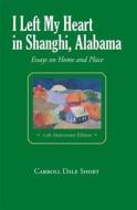 I Left My Heart in Shanghi, Alabama di Carroll Dale Short edito da NEWSOUTH BOOKS
