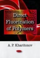 Direct Fluorination of Polymers di A. P. Kharitonov edito da Nova Science Publishers Inc