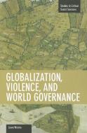 Globalization, Violence And World Governance di Laura Westra edito da Haymarket Books