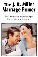 The J. R. Miller Marriage Primer, the Marriage Alter, Girls Faults and Ideals, Young Men Faults and Ideals, Secrets of H di J. R. Miller edito da Bottom of the Hill Publishing
