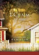 L'Chaim to Life! di J. Ledford Hamilton edito da Tate Publishing & Enterprises