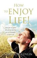 How to Enjoy Life! di Lance W. Lovlin edito da XULON PR