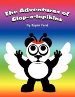 The Adventures of Glop-A-Lopikins di Jayme Ford edito da America Star Books