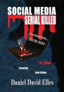 Social Media Serial Killer di Daniel David Elles edito da Booklocker.com