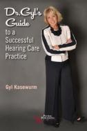 DR.GLY'S GUIDE TO SUCCESSFUL HEARING di Gyl Kasewurm edito da PLURAL PUBLISHING