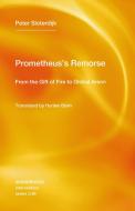 Prometheus's Remorse: From the Gift of Fire to Global Arson di Peter Sloterdijk edito da SEMIOTEXTE