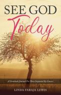 See God Today: A Gratitude Journal for those Impacted by Cancer di Linda Faraja Lewis edito da CTR STREET