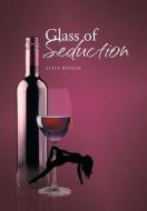 Glass of Seduction di Stacy Watson edito da Page Publishing, Inc.