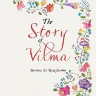 The Story of Vilma di Barbara D. Katz-Brown edito da XLIBRIS US