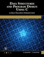Data Structures and Program Design Using C: A Self-Teaching Introduction di D. Malhotra, N. Malhotra edito da MERCURY LEARNING & INFORMATION