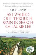 As I Walked Out Through Spain in Search of Laurie Lee di P. D. Murphy edito da SILVERWOOD BOOKS