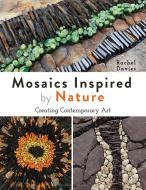 Mosaics Inspired By Nature di Rachel Davies edito da Bloomsbury USA