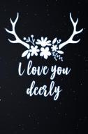 I Love You Deerly: Lined Notebook and Journal Composition Book Diary Hunter Deer di Deers Journals edito da INDEPENDENTLY PUBLISHED