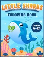 Little Sharks Coloring Book for kids 6-12 di Enjoy Publishing edito da Enjoy Publishing