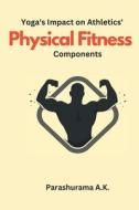 Yoga's Impact on Athletics Physical Fitness Components di Parashurama A. K. edito da ABHILASH BOOK PUBLISHERS & DISTRIBUTORS