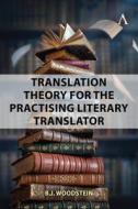 Translation Theory For The Practising Literary Translator di B.J. Woodstein edito da Anthem Press
