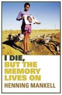 I Die, But The Memory Lives On di Henning Mankell edito da Vintage Publishing