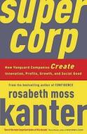 Supercorp di Rosabeth Moss Kanter edito da Profile Books Ltd