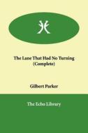 The Lane That Had No Turning di Gilbert Parker edito da ECHO LIB