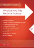 A Straightforward Guide To Pensions And The Pensions Industry di Patrick Grant edito da Straightforward Publishing