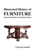 Illustrated History of Furniture di Frederick Litchfield edito da Benediction Books