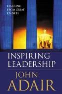 Inspiring Leadership di John Eric Adair edito da Thorogood
