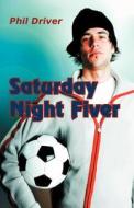 Saturday Night Fiver di Phil Driver edito da Adlibbed Ltd