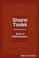 Shaarei Tzedek - Gates of Righteousness di Shem Tov Sefardi edito da PROVIDENCE UNIV