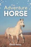 The Adventure Horse - Book 5 in the Connemara Horse Adventure Series for Kids di Elaine Heney edito da Grey Pony Films