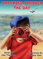 Watching Through The Day di Julie Thorndyke edito da Interactive Publications