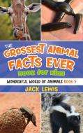 The Grossest Animal Facts Ever Book for Kids di Jack Lewis edito da Starry Dreamer Publishing, LLC