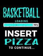 Basketball Loading 75% Insert Pizza to Continue: Blank Page Sketch Book 8.5 X 11 - Funny Gift for Basketball Players V2 di Dartan Creations edito da Createspace Independent Publishing Platform