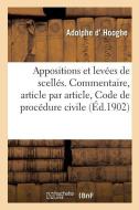 Des Appositions Et Des Lev es de Scell s. Commentaire, Article Par Article, Code de Proc dure Civile di D. Hooghe-A edito da Hachette Livre - BNF