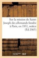 Sur la mission de Saint-Joseph des allemands fondée à Paris en 1851, notice di Collectif edito da HACHETTE LIVRE