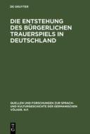 Die Entstehung des bürgerlichen Trauerspiels in Deutschland di Richard Daunicht edito da De Gruyter