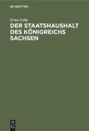 Der Staatshaushalt des Königreichs Sachsen di Ernst Löbe edito da De Gruyter
