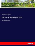 The Law of Mortgage in India di Rashbehary Ghose edito da hansebooks