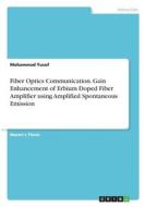 Fiber Optics Communication. Gain Enhancement of Erbium Doped Fiber Amplifier using Amplified Spontaneous Emission di Mohammad Yusuf edito da GRIN Verlag