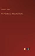 The Folk-Songs of Southern India di Charles E. Gover edito da Outlook Verlag