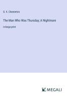 The Man Who Was Thursday; A Nightmare di G. K. Chesterton edito da Megali Verlag