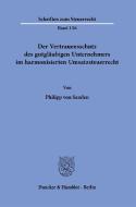 Der Vertrauensschutz des gutgläubigen Unternehmers im harmonisierten Umsatzsteuerrecht. di Philipp von Sanden edito da Duncker & Humblot GmbH