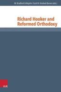 Richard Hooker and Reformed Orthodoxy edito da Vandenhoeck + Ruprecht