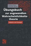 Übungsbuch zur angewandten Wahrscheinlichkeitstheorie di Christian Hesse, Alexander Meister edito da Vieweg+Teubner Verlag