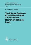 The Efferent System of Cranial Nerve Nuclei: A Comparative Neuromorphological Study di Clara Matesz, George Szekely edito da Springer Berlin Heidelberg