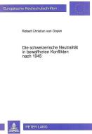 Die schweizerische Neutralität in bewaffneten Konflikten nach 1945 di Robert Christian van Ooyen edito da Lang, Peter GmbH