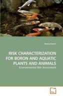 RISK CHARACTERIZATION FOR BORON AND AQUATIC PLANTS AND ANIMALS di Basma Damiri edito da VDM Verlag Dr. Müller e.K.