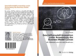 Geschäftsmodell-Innovation unter Anwendung des Business Model Canvas di Patrick Grabasch edito da AV Akademikerverlag