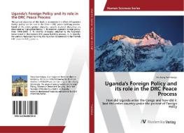 Uganda's Foreign Policy and its role in the DRC Peace Process di Anthony Ssembatya edito da AV Akademikerverlag